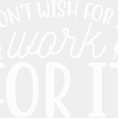 DON'T WISH FOR IT, WORK FOR IT Thumbnail